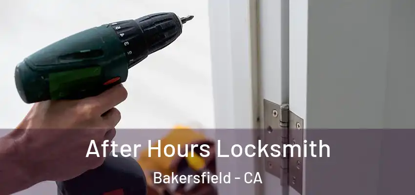 After Hours Locksmith Bakersfield - CA