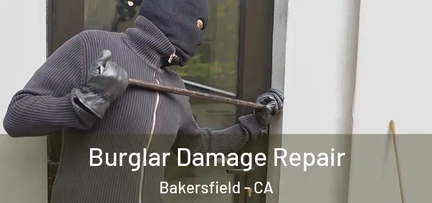 Burglar Damage Repair Bakersfield - CA