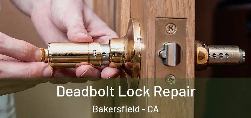 Deadbolt Lock Repair Bakersfield - CA