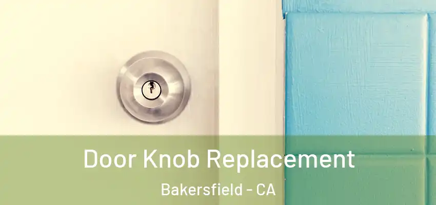 Door Knob Replacement Bakersfield - CA