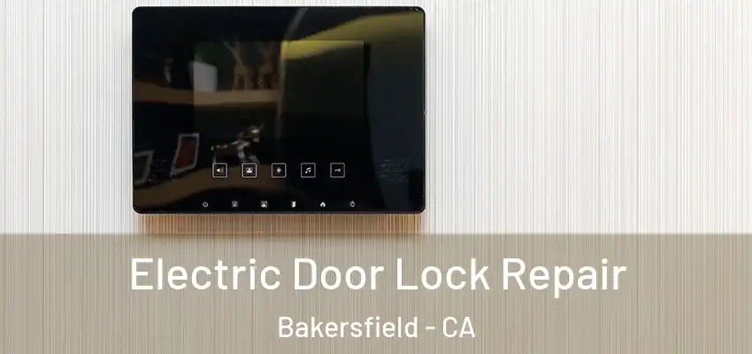 Electric Door Lock Repair Bakersfield - CA