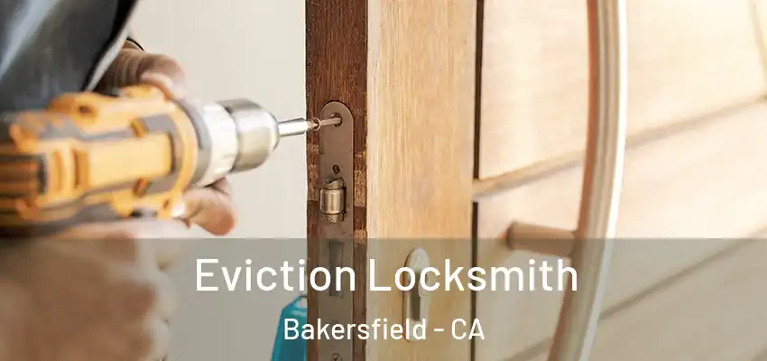Eviction Locksmith Bakersfield - CA