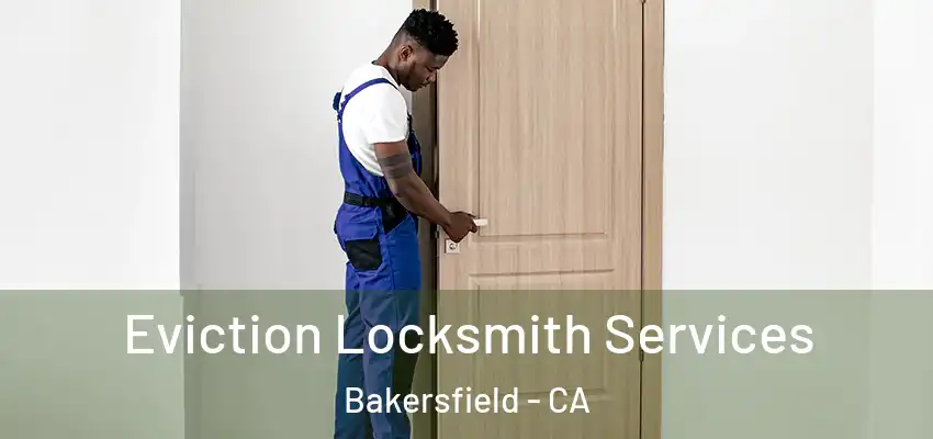 Eviction Locksmith Services Bakersfield - CA