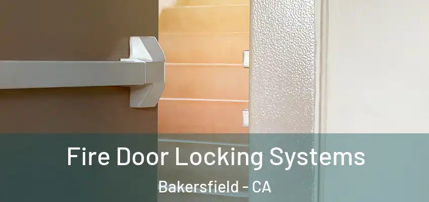 Fire Door Locking Systems Bakersfield - CA