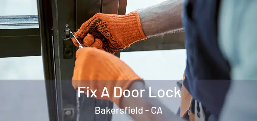  Fix A Door Lock Bakersfield - CA