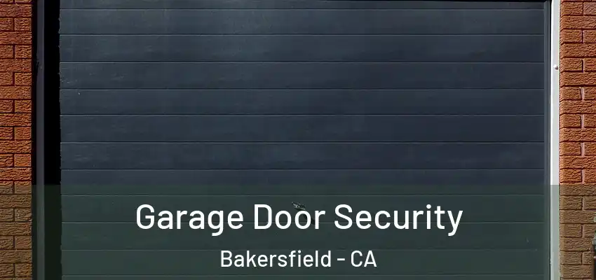 Garage Door Security Bakersfield - CA
