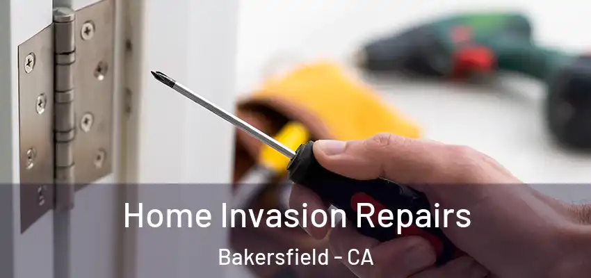  Home Invasion Repairs Bakersfield - CA