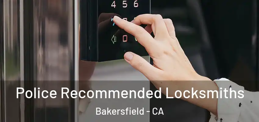 Police Recommended Locksmiths Bakersfield - CA