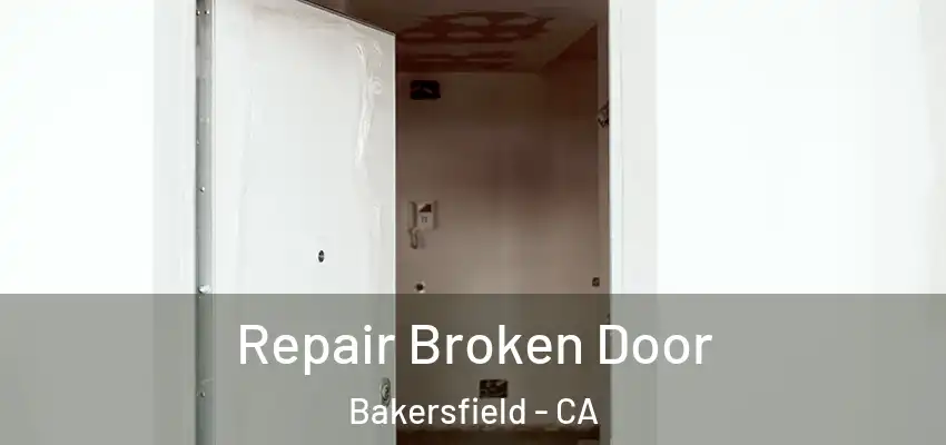 Repair Broken Door Bakersfield - CA