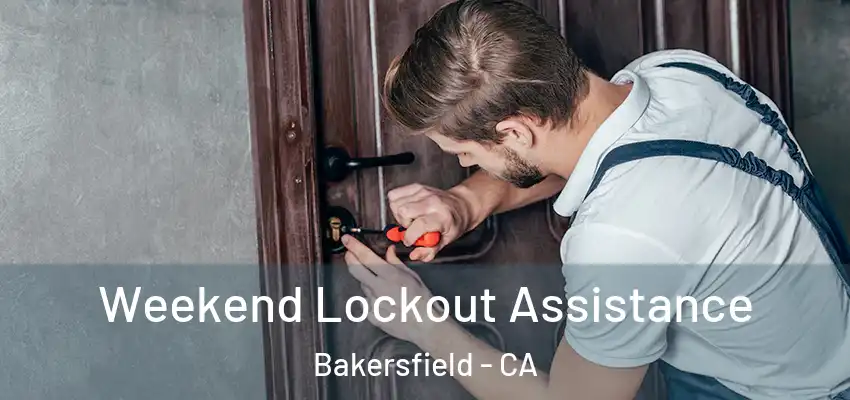 Weekend Lockout Assistance Bakersfield - CA